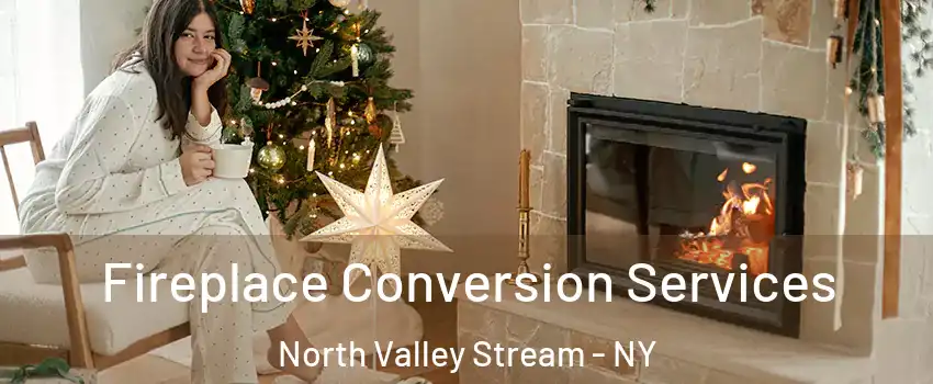  Fireplace Conversion Services North Valley Stream - NY